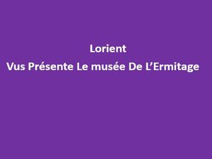 lorient_vous_presente_le_musee_de_l_ermitage